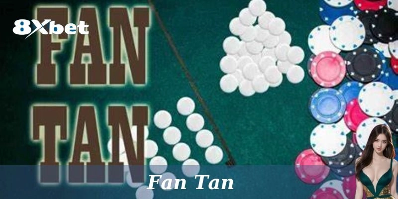 Fan Tan: Hướng Dẫn Chi Tiết và Cách Thắng Lớn tại 8xbet