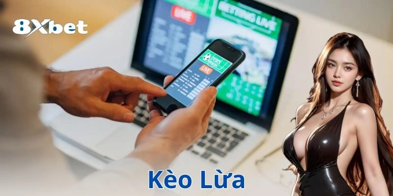 Cách nhận diện và tránh kèo lừa