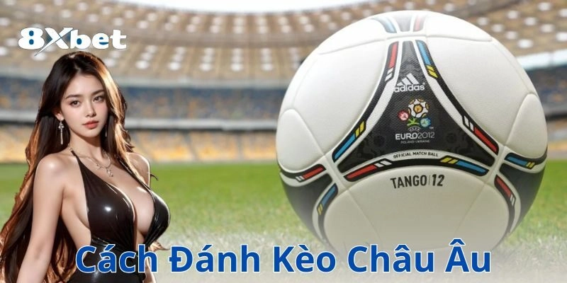 Kèo châu Âu là gì?