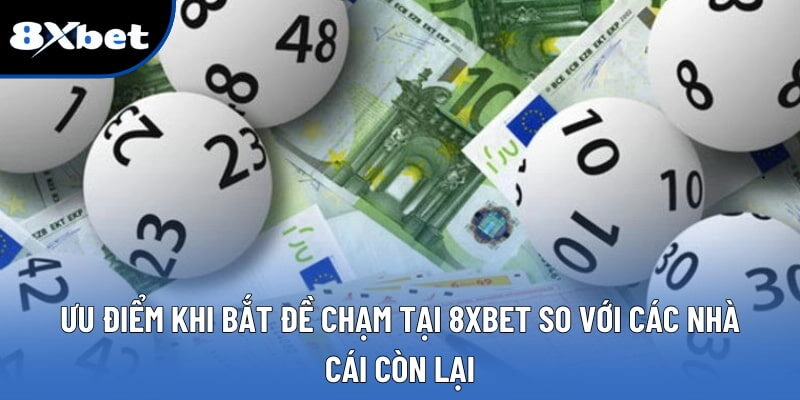 Ưu điểm khi bắt đề chạm tại 8XBET so với các nhà cái còn lại
