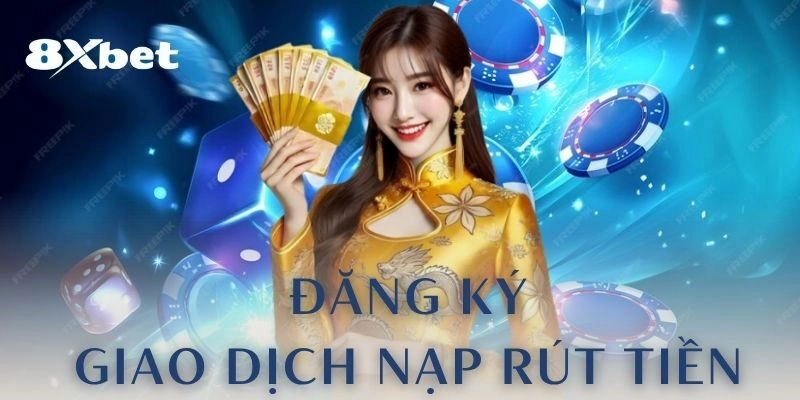 Hướng dẫn đăng ký và giao dịch nạp rút tiền